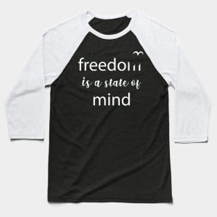 Freedom - State of Mind Freedom Quote Slogan Typography Baseball T-Shirt